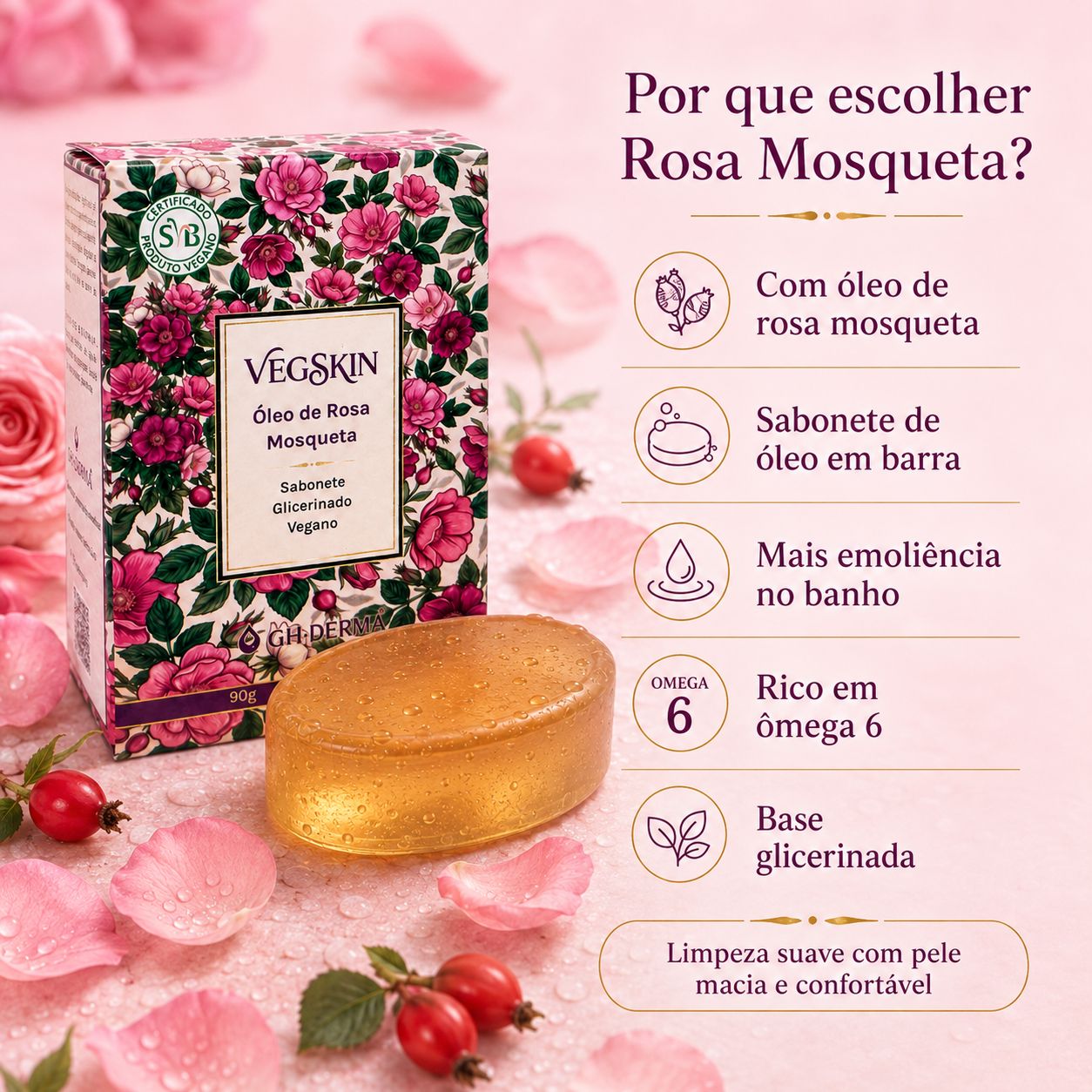 Por que escolher o Sabonete VegSkin Óleo de Rosa Mosqueta: com óleo de rosa mosqueta, sabonete de óleo em barra, mais emoliência no banho, rico em ômega 6, base glicerinada e limpeza suave com pele macia
